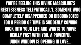 Youre Feeling This Divine Masculines Restless Energy amp Desire to Talk Divine Feminine Reading [upl. by Yoshiko]