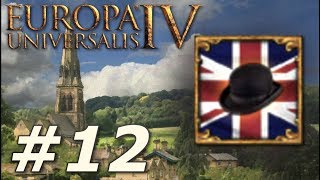 Europa Universalis IV Rule Britannia  Anglophile  Part 12 [upl. by Swart649]