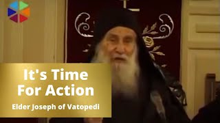 Its Time For Action  Elder Joseph of Vatopedi [upl. by Ita]