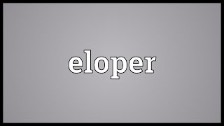 Eloper Meaning [upl. by Nodnarb]