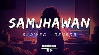 Samjhawan  Slowed amp Reverb  slowed reverb lofi [upl. by Valenta]