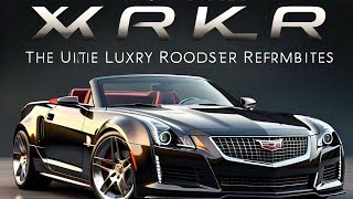 2025 Cadillac XLR  The Ultimate Luxury Roadster ReimaginedFirst Look [upl. by Agna]