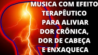 Musica para Aliviar dor Crônica Dor de Cabeça e EnxaquecaAtualizado 2021 [upl. by Garvey812]