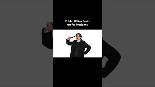 If John Wilkes Booth ran for President comedy funny [upl. by Ynez]