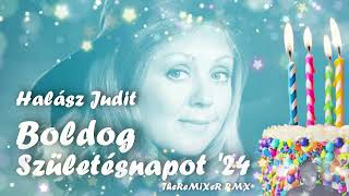 HALÁSZ JUDIT  BOLDOG SZÜLETÉSNAPOT 24 TheReMiXeR RMX [upl. by Rudolph39]