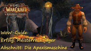 WoWGuide Erfolg Meisterreliktjäger  Abschnitt Die Apexismaschine [upl. by Suolhcin]