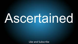 How to correctly pronounce  Ascertained [upl. by Pepi]