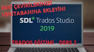 SDL Trados Eğitim Serisi  ÖNCEDEN YAPILAN ÇEVİRİLER VERİTABANINA NASIL EKLENİR [upl. by Retse]