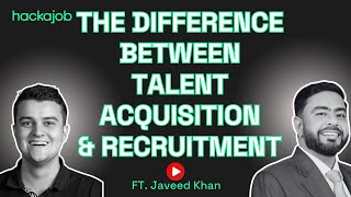 The Difference Between Talent Acquisition amp Recruitment ft Javeed Khan [upl. by Eenel]