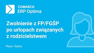 Comarch ERP Optima  Zwolnienie z FPFGŚP po urlopie macierzyńskimwychowawczym film z lektorem [upl. by Watkins]