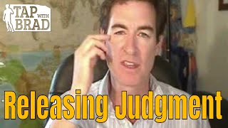 Releasing Judgment  Tapping with Brad Yates [upl. by Ewens]