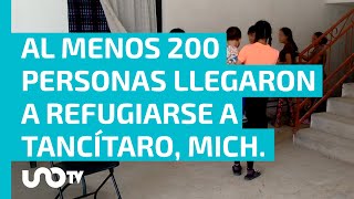 Familias huyen de la violencia en comunidades de Michoacán y se refugian en Tancítaro [upl. by Ilesara350]