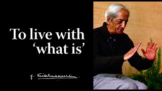 To live with what is  Krishnamurti [upl. by Meekahs]