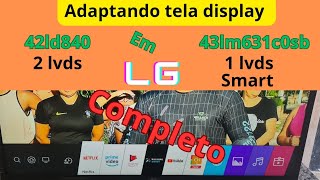 adaptando tela display 2 lvds em tv lg smart de 1 lvds 42ld840 em 43lm631c0sb  led completo [upl. by Melcher]