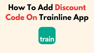 How To Add Discount Code On Trainline App [upl. by Airom]