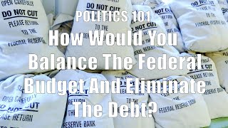 How Would You Balance The Federal Budget And Eliminate The Debt DiTuro Productions LLC [upl. by Nos]