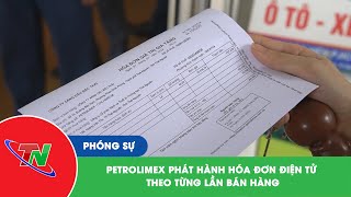 Petrolimex phát hành hóa đơn điện tử theo từng lần bán hàng [upl. by Aneetsirk821]