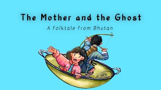 The Mother and the Ghost  Folktales of Bhutan  Bhutan Storytelling Series  6 [upl. by Eileek]