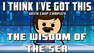 I Think Ive Got This With Chip Chapley  Episode 5 quotThe Wisdom of The Seaquot [upl. by Valer]