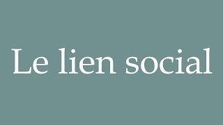 How to Pronounce Le lien social The social bond Correctly in French [upl. by Mani355]