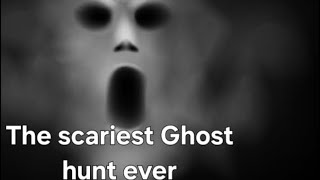 SCARIEST GHOST HUNT EVER [upl. by Groot]