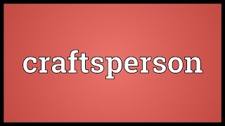 Craftsperson Meaning [upl. by Eiffub]