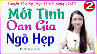 TẬP 2 MỐI TÌNH OAN GIA NGÕ HẸP  Truyện tâm sự thực tế đời sống 2024  MC Thu Huệ [upl. by Tini508]