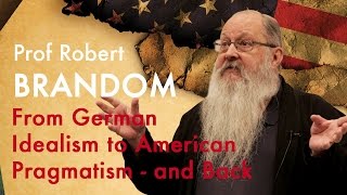 From German Idealism to American Pragmatism  and back  Prof Robert Brandom [upl. by Jamel516]