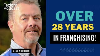 Alan Wilkinson  Over 28 Years In Franchising with 160 Brands  Tezlom Podcast [upl. by Akiaki]