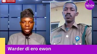 WARDER DI ERO EWON NITORI ISELE YI E GBO OHUN TO SELE [upl. by Eesac]