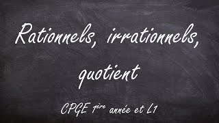 Rationnels irrationnels quotient CPGE 1ère année amp L1 [upl. by Chad]