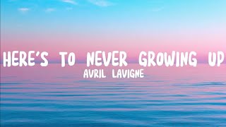 Avril Lavigne  Heres To Never Growing Up Lyrics [upl. by Bert513]