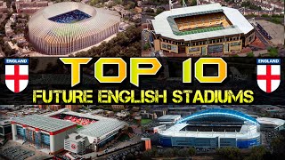 Top 10 Future England Stadiums [upl. by Henigman]