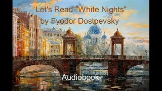 Lets Read quotWhite Nightsquot by Fyodor Dostoevsky Audiobook [upl. by Durnan762]