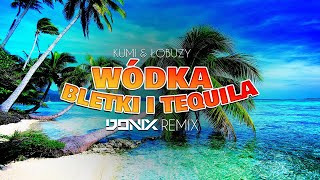 KUMI amp ŁOBUZY  WÓDKA BLETKI I TEQUILA DONIX REMIX [upl. by Baerl]