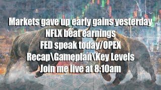 Markets gave up early gains yesterdayNFLX beat earningsFED speak todayOPEXLivestream810am [upl. by Aiekahs697]