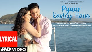 Pyaar Kartey Hain Lyrical Video Payal Dev Laqshay Kapoor  Neil Bhatt Aishwarya Sharma [upl. by Eustis]