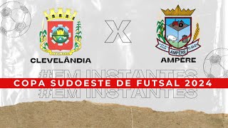 Clevelândia X Ampére  Copa Sudoeste de Futsal 2024 [upl. by Ettevey622]