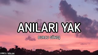 Burcu Güneş  Anıları Yak Lyrics  Sözleri [upl. by Gorlin831]