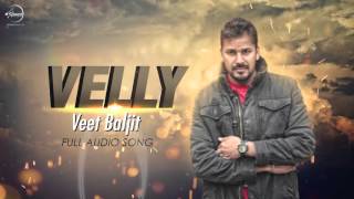 Velly Full Audio  Veet Baljit  Punjabi Song 2016  Speed Records [upl. by Hamon]