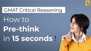 GMAT Critical Reasoning How to Prethink in 15 seconds [upl. by Lebazi306]