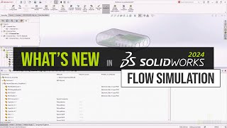 SOLIDWORKS 2024 Whats New  Flow Simulation [upl. by Suilenrac]