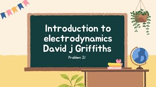 Introduction to electrodynamics David j Griffiths problem no 21 [upl. by Saberhagen]