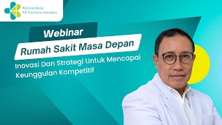 Webinar Rumah Sakit Masa Depan  Inovasi dan Strategi Untuk Mencapai Keunggulan Kompetitif [upl. by Araldo]