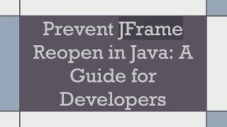 Prevent JFrame Reopen in Java A Guide for Developers [upl. by Zoltai671]