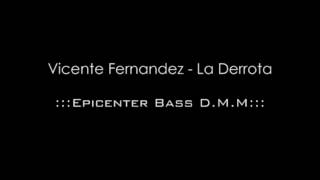 Vicente Fernandez  La Derrota Epicenter Bass DMM [upl. by Yobybab]