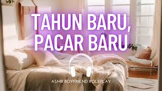 Tahun Baru Pacar Baru  ASMR Boyfriend Indonesia Roleplay [upl. by Eseeryt]