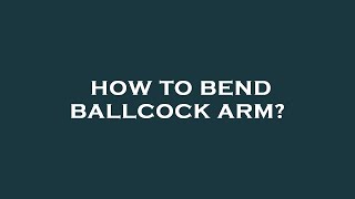 How to bend ballcock arm [upl. by Aizatsana699]