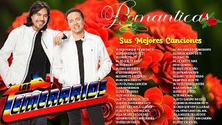 LOS TEMERARIOS VIEJITAS ROMANTICAS ÉXITOS  LOS TEMERARIOS MIX ROMANTICAS PARA ENAMORARSE Y MAS [upl. by Yelnahs]