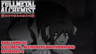 PARLIAMO DI FULLMETAL ALCHEMIST BROTHERHOOD EPISODIO 4 [upl. by Gifferd]